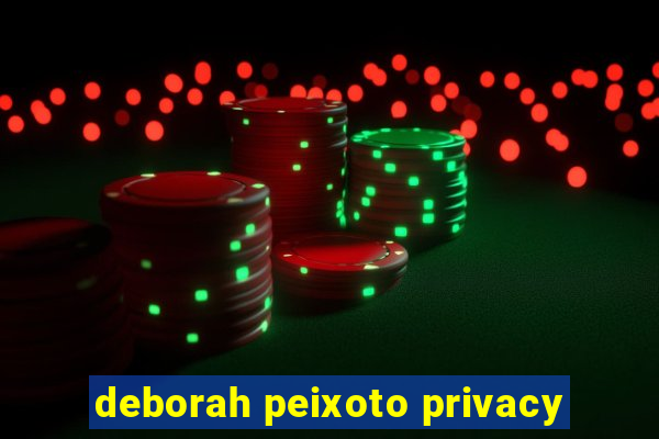 deborah peixoto privacy